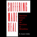 Suffering Made Real  American Science and the Survivors at Hiroshima