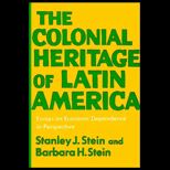 Colonial Heritage of Latin America  Essays on Economic Dependence in Perspective
