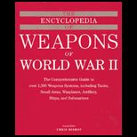Encyclopedia of Weapons of World War II  Comprehensive Guide to over 1,500 Weapons Systems, Including Tanks, Small Arms, Warplanes, Artillery, Ships, and Submarines