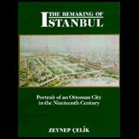 Remaking of Istanbul  Portrait of an Ottoman City in the Nineteenth Century