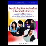 Developing Women Leaders in Corporate America  Balancing Competing Demands, Transcending Traditional Boundaries
