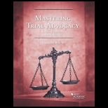 Mastering Trial Advocacy Cases, Problems and Exercises