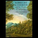 Albrecht Altdorfer and Origins of Landscape