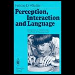 Perception, Interaction and Language  Interaction of Daily Living  The Roots of Development