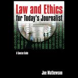 Law and Ethics for Todays Journalist