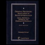 Criminal Procedure Regulation of Police Investigation Legal, Historical, Empirical, and Comparative Materials