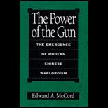 Power of the Gun The Emergence of Modern Chinese Warlordism