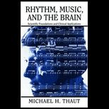Rhythm, Music, and the Brain Scientific Foundations and Clinical Applications