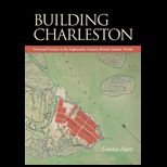 Building Charleston Town and Society in the Eighteenth Century British Atlantic World