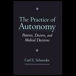 Practice of Autonomy  Patients, Doctors, and Medical Decisions