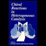 Chiral Reactions in Heterogeneous Catalysis  Proceedings; European Symposium in Chiral Reactions in Heterogeneous Catalysis