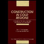 Construction in Cold Regions  A Guide for Planners, Engineers, Contractors, and Managers
