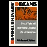 Revolutionary Dreams  Utopian Vision and Experimental Life in the Russian Revolution
