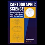 Cartographic Science A Compendium of Map Projections, with Derivations