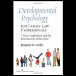 Developmental Psychology for Family Law Professionals Theory, Application and the Best Interests of the Child