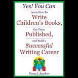 Yes You Can Learn How to Write Childrens Books, Get Them Published, and Build a Successful Writing Career