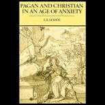 Pagan and Christian in an Age of Anxiety  Some Aspects of Religious Experience from Marcus Aurelius to Constantine