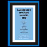 Casebook for Managing Managed Care  A Self Study Guide for Treatment Planning, Documentation, and Communication