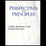 Perspectives and Principles A College Administrators Guide to Staying Out of Court