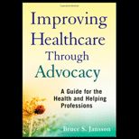 Improving Healthcare Through Advocacy A Guide for the Health and Helping Professions