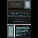 Cape Verdean Diaspora in Portugal Colonial Subjects in a Postcolonial World