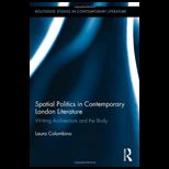 Spatial Politics in Contemporary London Literature Writing Architecture and the Body