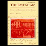 Past Speaks, Volume II  Sources and Problems in British History Since 1688