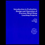 Introduction to Evaluation, Design and Operation of Precious Metal Heap Leach Projects