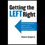 Getting the Left Right The Transformation, Decline, and Reformation of American Liberalism