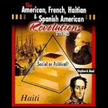 American, French, Haitian and Spanish American Revolutions 1775 1825 Social or Political?