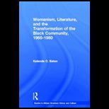 Womanism, Literature, and the Transformation of the Black Community, 1965 1980
