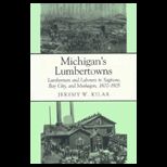 Michigans Lumbertowns  Lumbermen and Laborers in Saginaw, Bay City, and Muskegon, 1870 1905