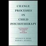 Change Processes in Child Psychotherapy  Revitalizing Treatment and Research