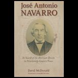 Jose Antonio Navarro  In Search of the American Dream in Nineteenth Century Texas