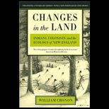 Changes in the Land   Revised Indians, Colonists, and the Ecology of New England   20th anniversary edition