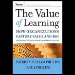 Value of Learning How Organizations Capture Value and ROI and Translate It into Support, Improvement, and Funds