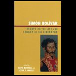 Simon Bolivar Essays on the Life and Legacy of the Liberator