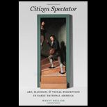 Citizen Spectator Art, Illusion, and Visual Perception in Early National America
