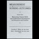 Measurement of Nursing Outcomes, Volume III  Measuring Clinical Skills and Professional Development in Education and Practice