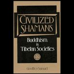 Civilized Shamans  Buddhism in Tibetan Societies