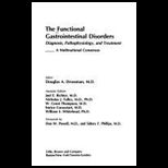 Functional Gastrointestinal Disorders  Diagnosis, Pathophysiology, & Treatment; a Multinational Consenus