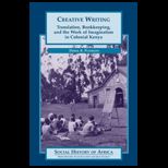 Creative Writing  Translation, Bookkeeping, and the Work of Imagination in Colonial Kenya