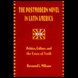 Postmodern Novel in Latin America  Politics, Culture, and the Crisis of Truth