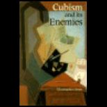 Cubism and Its Enemies  Modern Movements and Reaction in French Art, 1916 1928