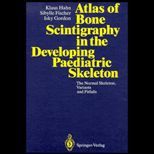 Atlas of Bone Scintigraphy in the Developing Paediatric Skeleton  The Normal Skeleton, Its Variants and Pitfalls