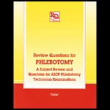 Review Questions for Phlebotomy  A Subject Review and Questions for ASCP Phlebotomy Technician Examinations