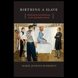 Birthing a Slave  Motherhood and Medicine in the Antebellum South