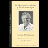 Theological Foundations of Mormon Religion  And, the Philosophical Foundations of Mormon Theology