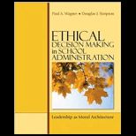 Ethical Decision Making in School Administration Leadership as Moral Architecture