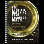 Complete Marching Band Resource Manual  Techniques and Materials for Teaching, Drill Design, and Music Arranging